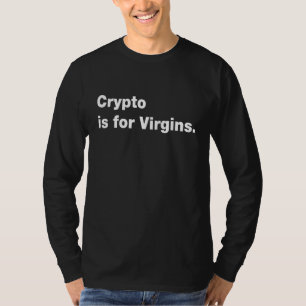 crypto is for virgins cryptocurrency quote 5 T-Shirt
