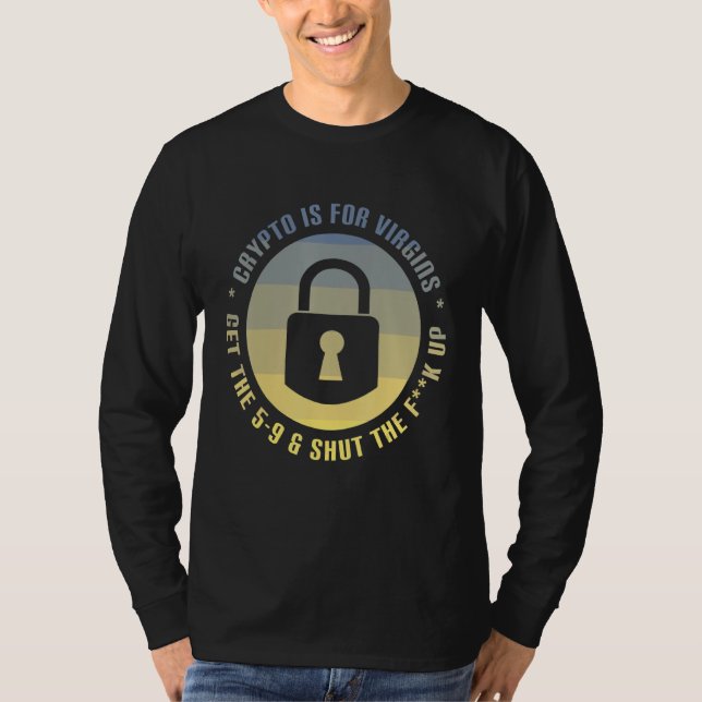 Crypto Is For Virgins Funny Crypto Meme Cryptocurr T-Shirt (Front)