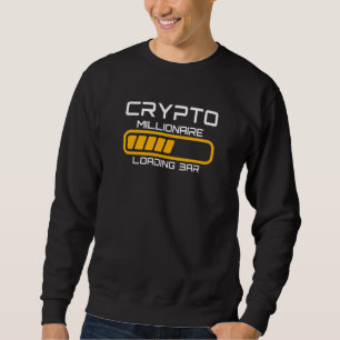 Crypto Millionaire Loading Cryptocurrency Trading  Sweatshirt