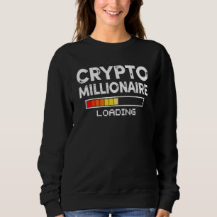 Crypto Millionaire Loading Funny Bitcoin Ethereum Sweatshirt