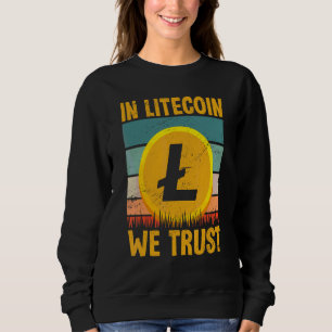 Crypto Money For Men & Women In Litecoin We Trust Sweatshirt
