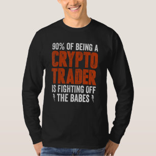 Crypto Trader And Fighting Off The Babes T-Shirt