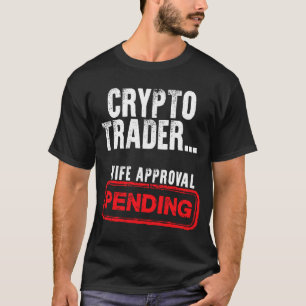 Crypto Trader Wife Approval Pending T-Shirt