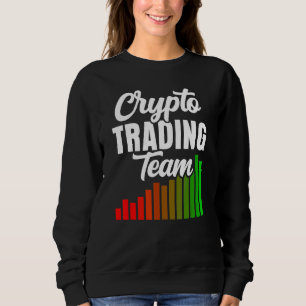 Crypto Trading Team Trade Trader Cryptos Sweatshirt