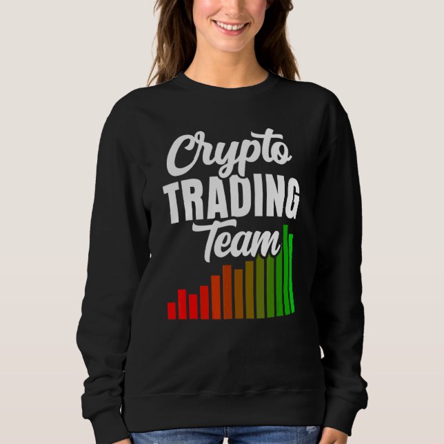 Crypto Trading Team Trade Trader Cryptos Sweatshirt (Front)
