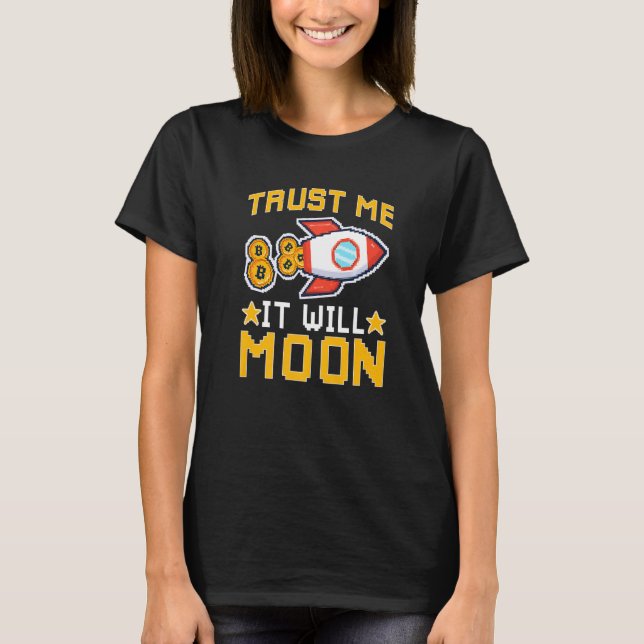 Cryptocurrency Trust Me It Will Moon T-Shirt (Front)