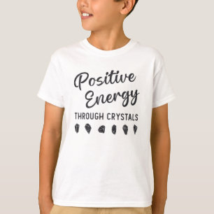 Crystal Positive Energy Through Crystals Healer T-Shirt