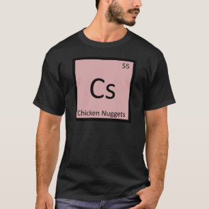 Cs - Chicken Nuggets Appetizer Chemistry Symbol T-Shirt