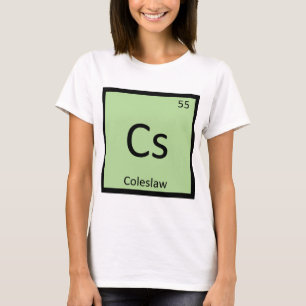 Cs - Coleslaw Chemistry Periodic Table Symbol T-Shirt