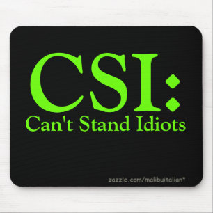 CSI: Can't Stand Idiots Mouse Mat