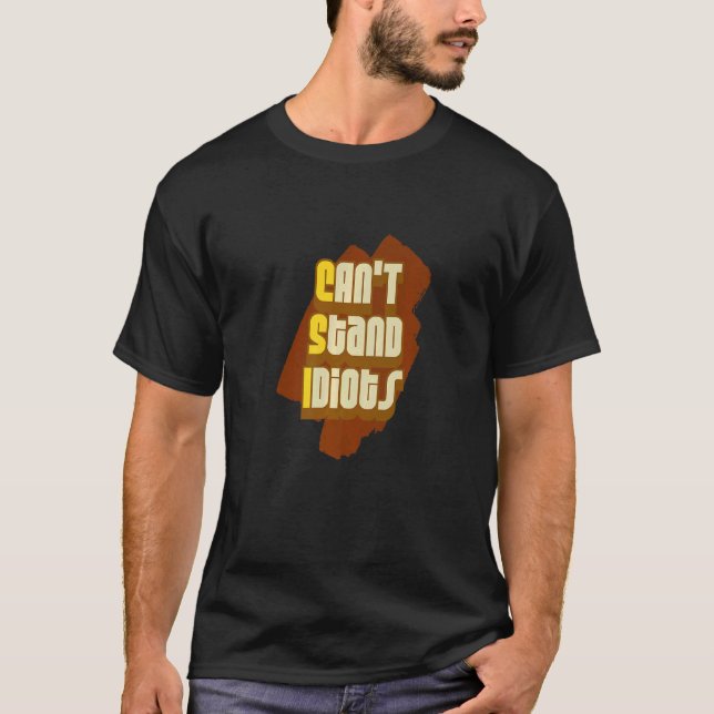 CSI Can't Stand Idiots         T-Shirt (Front)