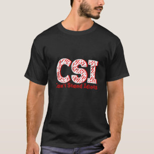 Csi Can't Stand Idiots T-Shirt