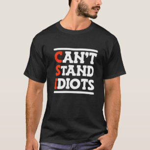 CSI Can't Stand Idiots _ T-Shirt