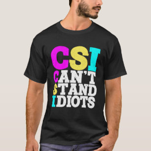 Csi Can't Stand Idiots _ T-Shirt