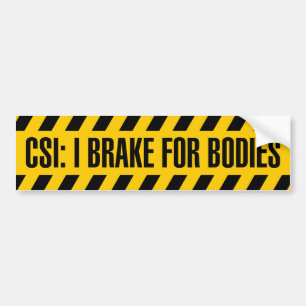 CSI: I Brake for Bodies Bumper Sticker
