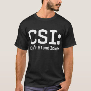 CSI Pun Funny Dad Humour TV Pun Sarcastic Joke  T-Shirt