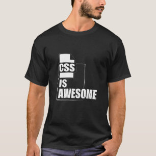 Css Is Awesome  For Graphic Designers Or Coders T-Shirt