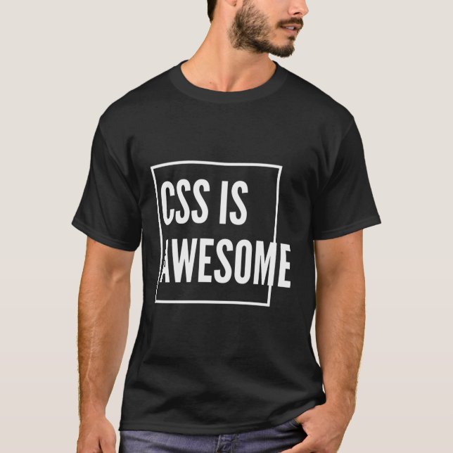 Css Is Awesome Web Developt T-Shirt (Front)