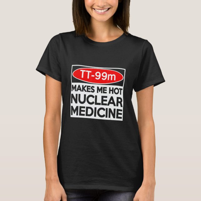 CT MRI Tech TC 99m Radiographer Rad Tech T-Shirt (Front)