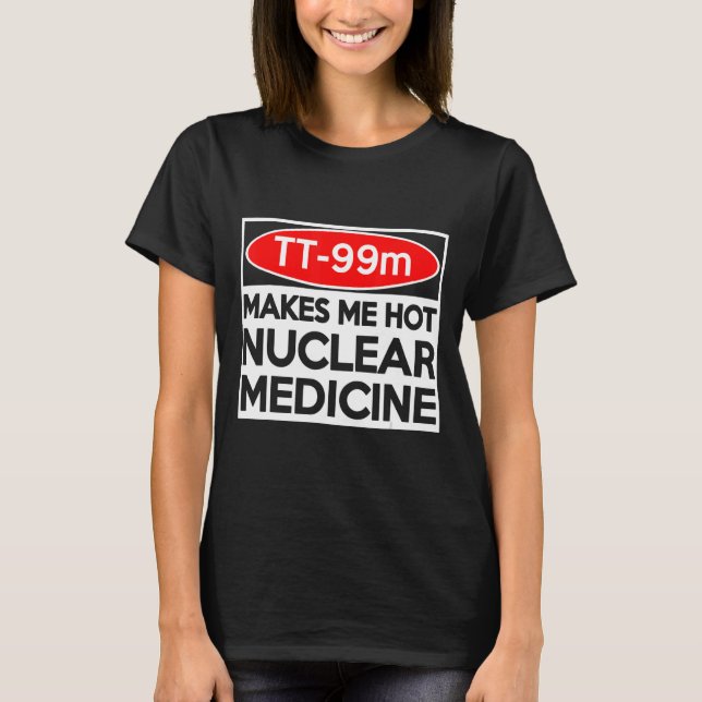 CT MRI Tech TC 99m Radiographer Rad Tech T-Shirt (Front)