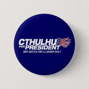 cthulhu for president - why settle for a lesser ev 6 cm round badge