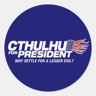 cthulhu for president - why settle for a lesser ev classic round sticker