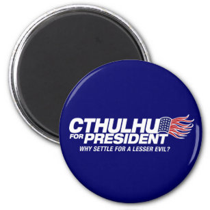 cthulhu for president - why settle for a lesser ev magnet