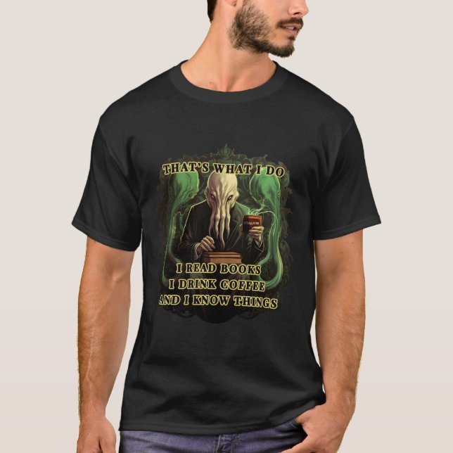 Cthulhu I read books I drink coffee I know things T-Shirt (Front)