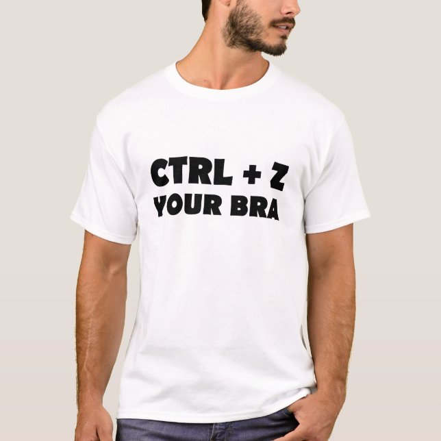CTL + Z (Undo) Your Bra Keyboard Shortcut Pun T-Shirt (Front)