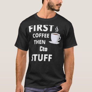 Cto First Coffee Then Job Stuff T-Shirt