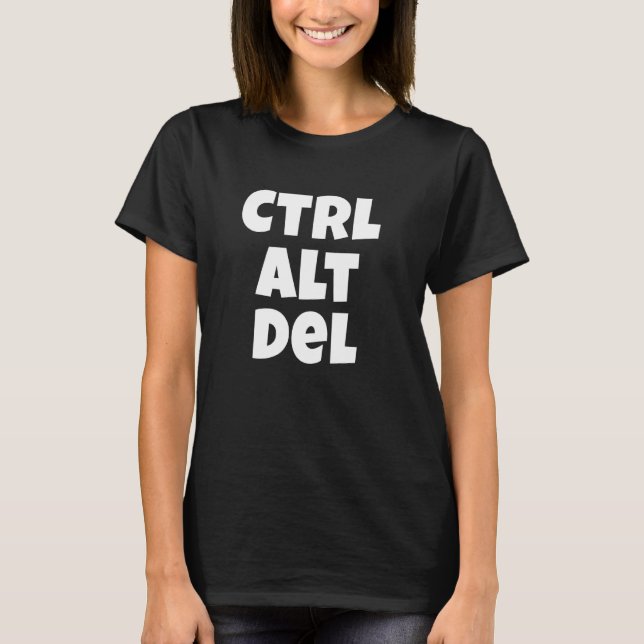 Ctrl Alt Del Funny Tech Help Desk T-Shirt (Front)