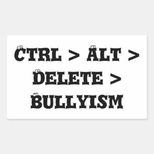 Ctrl > Alt > Delete > Bullyism - Anti Bully Rectangular Sticker