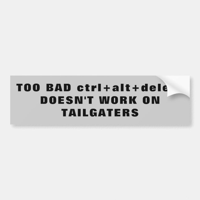 ctrl alt delete Tailgaters? Bumper Sticker (Front)