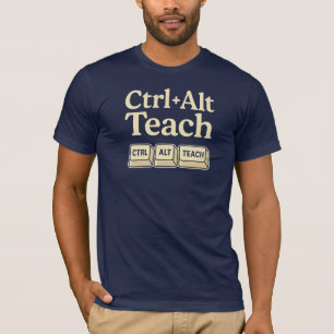 Ctrl + Alt + Teach Teacher T-Shirt