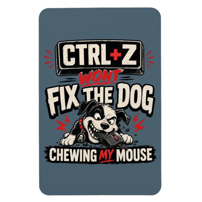 CTRL + Z Won't Fix The Dog Chewing My Mouse Magnet (Vertical)