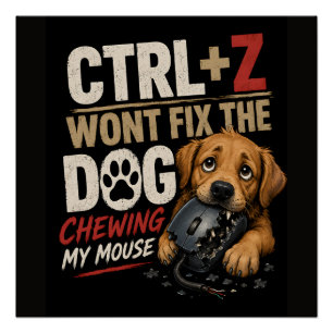 CTRL + Z Won't Fix the Dog Chewing My Mouse Poster