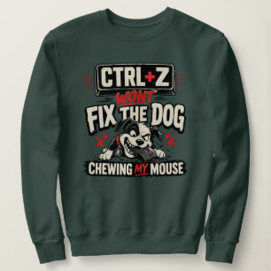 CTRL + Z Won't Fix The Dog Chewing My Mouse Sweatshirt