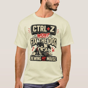 CTRL + Z Won't Fix The Dog Chewing My Mouse T-Shirt
