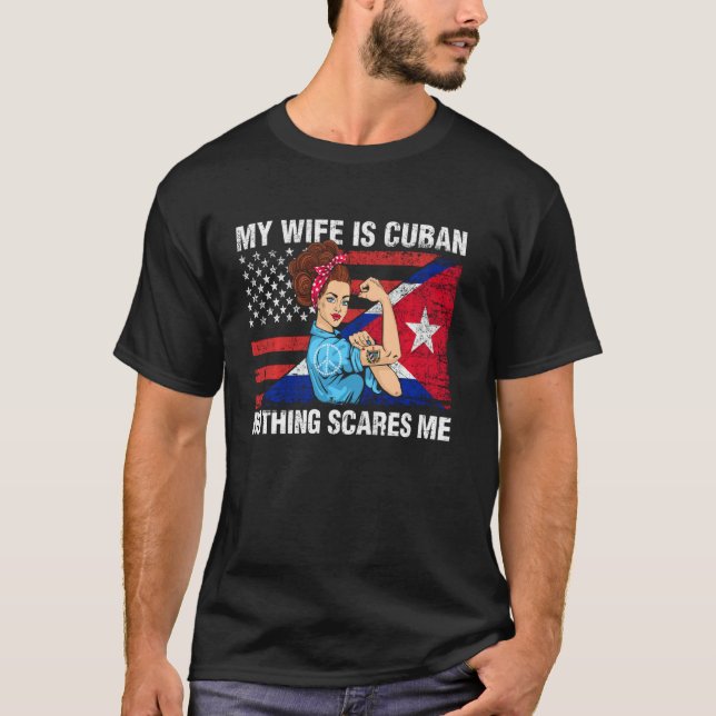 Cuba Shirt My Wife Is Cuban Nothing Scares Me Cuba (Front)
