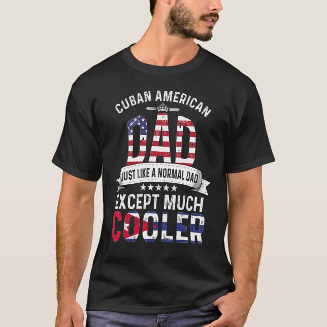 Cuban American Dad Fathers Day Papa Country Cuba F T-Shirt (Front)