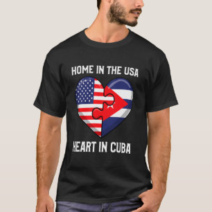 Cuban American Home in The USA Heart in Cuba T-Shirt
