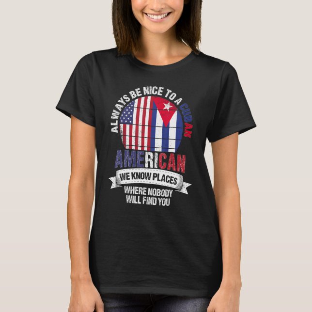 Cuban American We know Places where Country Cuba F T-Shirt (Front)
