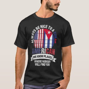 Cuban American We Know Places Where Country Cuba F T-Shirt