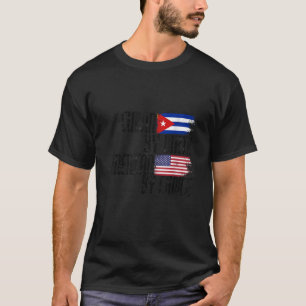 Cuban By Birth American By Choice  T-Shirt