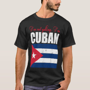 Cuban Flag  Of I'm Not Yelling I'm Cuban Cuba T-Shirt