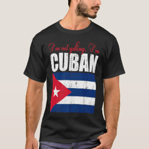 Cuban Flag  Of I'm Not Yelling I'm Cuban Cuba T-Shirt