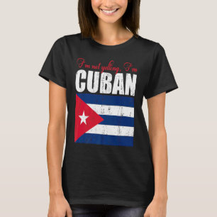 Cuban Flag  Of I'm Not Yelling I'm Cuban Cuba T-Shirt