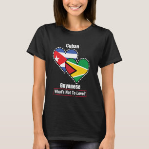Cuban Guyanese Heart Flags What's Not To Love T-Shirt