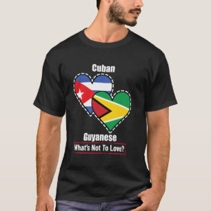 Cuban Guyanese Heart Flags What's Not To Love T-Shirt