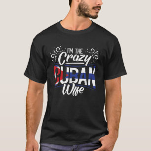 Cuban Heritage I m The Crazy Cuban Wife Cuba Roots T-Shirt